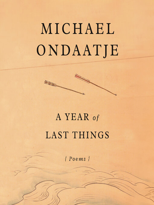 Title details for A Year of Last Things by Michael Ondaatje - Available